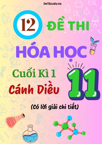 Tổng hợp 12 Đề thi Hóa học 11 cuối Kì 1 Cánh Diều (Có lời giải chi tiết)